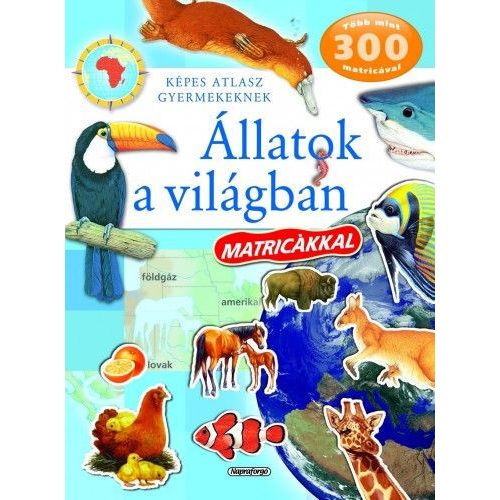 Képes atlasz gyermekeknek - Állatok a világban matricákkal