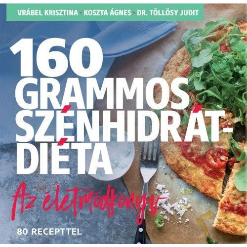 160 grammos szénhidrátdiéta - Az életmódkönyv 85 recepttel