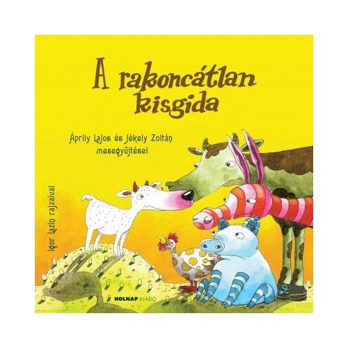 A rakoncátlan kisgida - Áprily Lajos és Jékely Zoltán mesegyűjtései