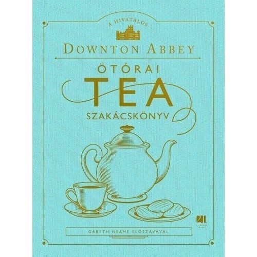 A hivatalos Downton Abbey Ötórai Tea Szakácskönyv