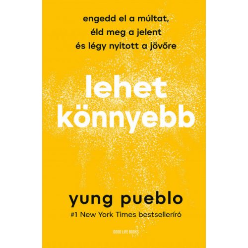 Lehet könnyebb - Engedd el a múltat, éld meg a jelent és légy nyitott a jövőre