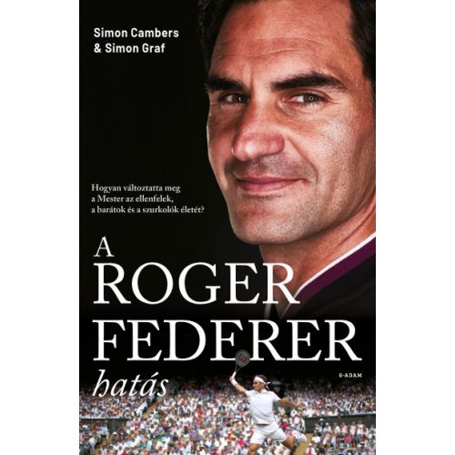 A Roger Federer-hatás - Hogyan változtatta meg a Mester az ellenfelek, a barátok és a szurkolók életét?