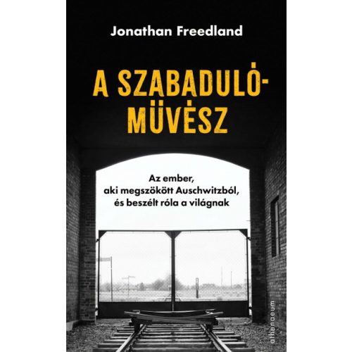 A szabadulóművész - Az ember, aki megszökött Auschwitzból, és beszélt róla a világnak