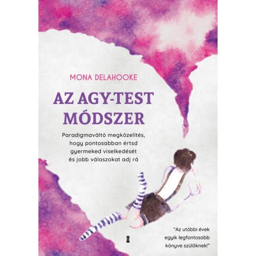 Az agy-test módszer - Paradigmaváltó megközelítés, hogy pontosabban értsd gyermeked viselkedését és jobb válaszokat adj rá