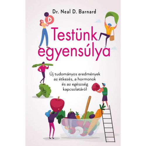 Testünk egyensúlya – Új tudományos eredmények az étkezés, a hormonok és az egészség kapcsolatáról